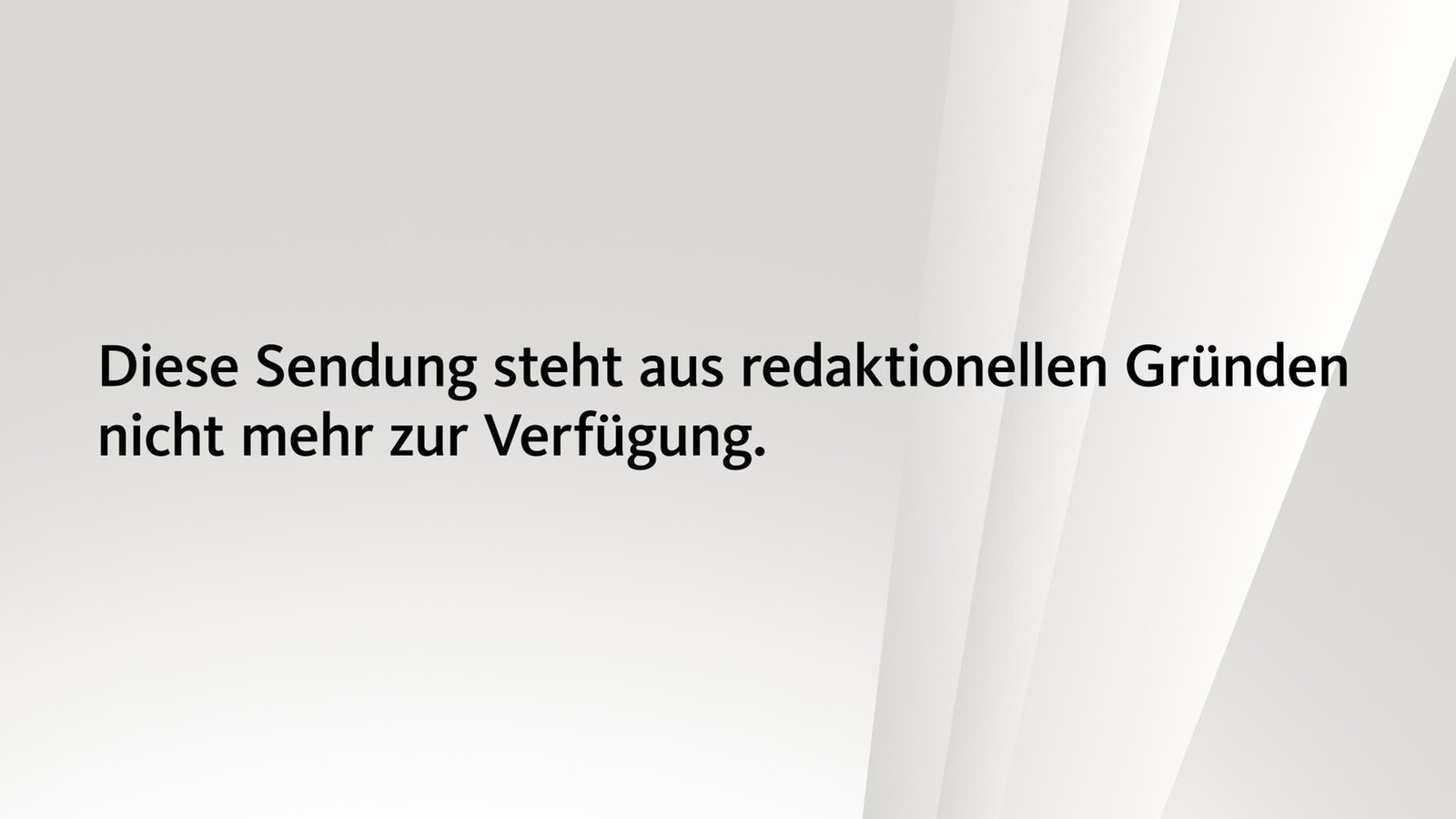 Bildtafel "Diese Sendung steht aus redaktionellen Gründen nicht mehr zur Verfügung."